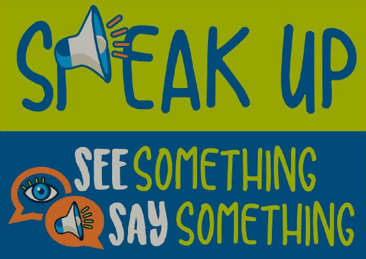The graphic is split in half horizontally, the top half green and the bottom half blue. In the green section, there are the words "Speak Up" with a megaphone as the P. The green section has small speech bubbles with an eye and megaphone in them with the words "See Something, Say Something" next to them.