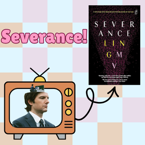 The title "Severance" featuring a TV with an arrow pointing to the book cover of Severance by Ling Ma.