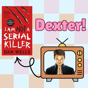 The title "Dexter" featuring a TV with an arrow pointing to the book cover of I am Not a Serial Killer by Dan Wells.
