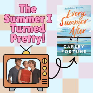 The title "The Summer I Turned Pretty" featuring a TV with an arrow pointing to the book cover of Every Summer After by Carley Fortune.