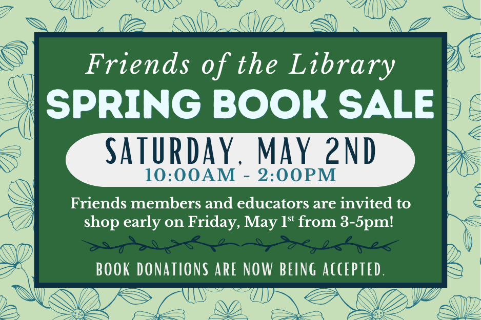 picture of people browsing books with the text "Friends of the Library Booksale, Saturday, May 2nd from 10-2pm, Friends members and educators can shop early on Friday, May 1st from 3-5pm"