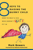 Image for "8 Keys To Raising the Quirky Child"