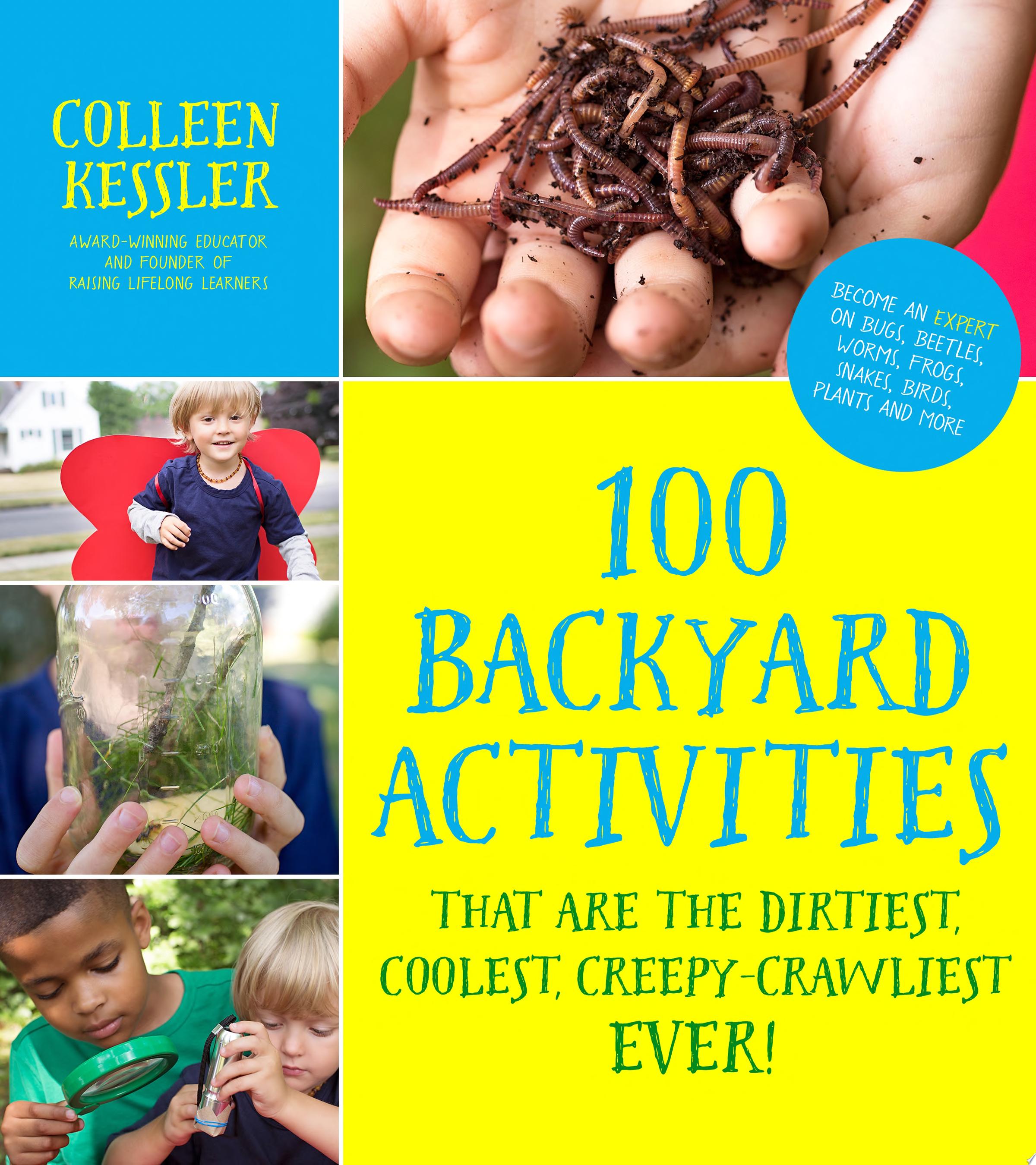 Image for "100 Backyard Activities That Are the Dirtiest, Coolest, Creepy-Crawliest Ever!"