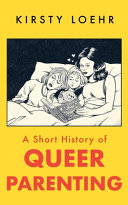Image for "A Short History of Queer Parenting"