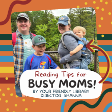 Picture of family outside with a colorful frame and the text "Reading Tips for Busy Moms by your friendly library director- Shanna"
