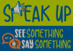 split blue and green plain with the words Speak Up: See Something Say Something 