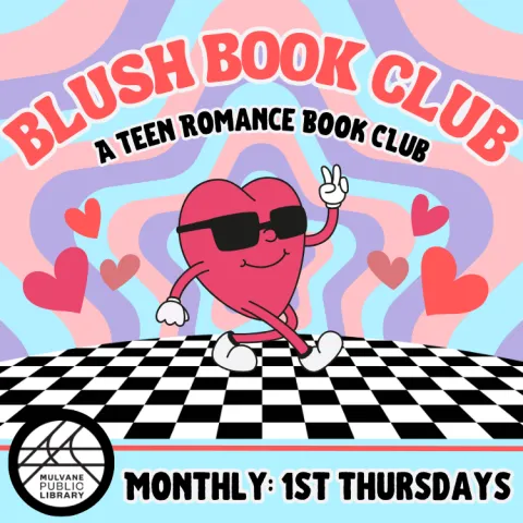 Graphic of dancing cartoon heart. "Blush: a teen romance book club. Monthly, 1st Thursdays at Mulvane Public Library"