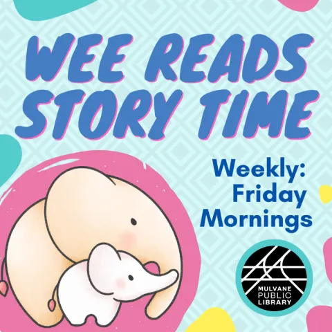 Illustrated big and small elephant on colorful background. "Wee Reads Story Time. Weekly, Friday Mornings at Mulvane Public Library"