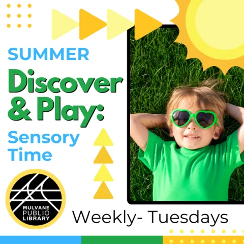 Sun in the corner with a picture of a boy in a green shirt and sun glasses with the text "Summer Discover & Play: Sensory Time" and "Weekly Tuesdays" and the library logo