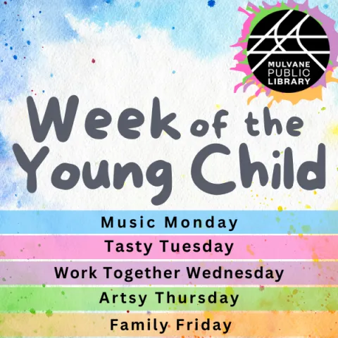 Splatter background with library logo and text "Week of the Young Child" and "Music Monday, Tasty Tuesday, Work Together Wednesday, Artsy Thursday, Family Friday"