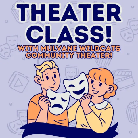 The words "Theater Class With Mulvane Wildcats Community Theater" above a graphic of a man and a woman half hugging and holding theater masks away from their faces. 