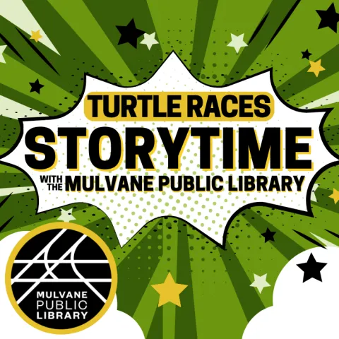 Green, black and yellow stars with a burst that reads "Turtle Races Storytime with the Mulvane Public Library" with the library logo