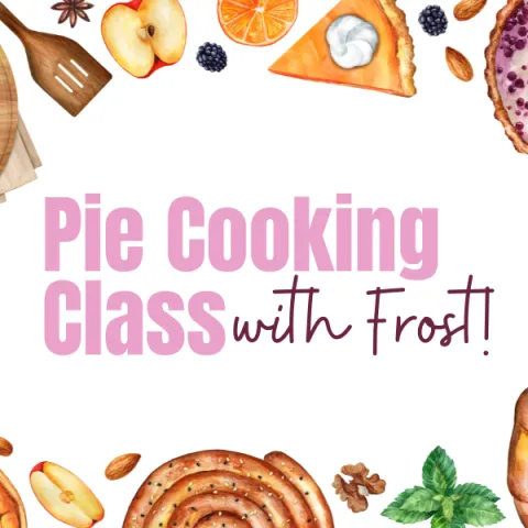 The words "Pie Cooking Class with Frost" in the middle a baked good boarder including pies, cinnamon rolls, and more.