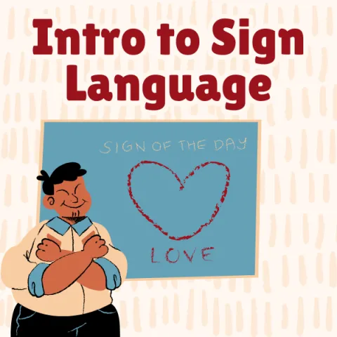 Graphic of a man signing the word "love" in sign language with a chalk board behind him with a heart on it. The words "Intro to Sign Language" are featured above the graphic. 
