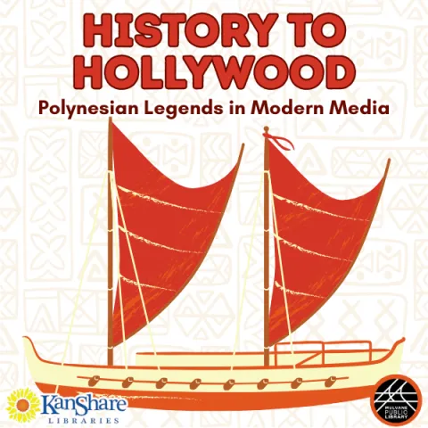The words "History to Hollywood" in bold letters at the top of the graphic with "Polynesian Legends in Modern Media" underneath and a sail boat underneath. There's Polynesian tribal faintly in the background and the MPL logo as well as the KanShare logo in the bottom corners. 