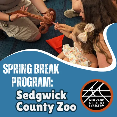 kids petting an orange snake with the text "spring break program: sedgwick county zoo" and the mulvane library logo